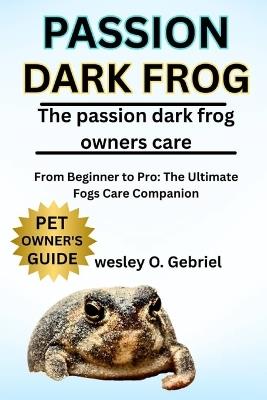 Poisson Dark Frog: From Beginner to Pro: The Ultimate frogs Care Companion - Wesley O Gabriel - cover