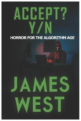 Accept? Y/N: Horror for the Algorithm Age - James West - cover