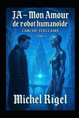Ia - Mon Amour de Robot Humanoïde: TOME II Michel RIGEL - Rigel Michel - cover