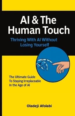 AI & The Human Touch: Thriving With AI Without Losing Yourself - Oladeji Afolabi - cover