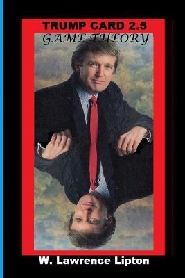 Trump Card 2.5: Game Theory - William L Lipton - cover