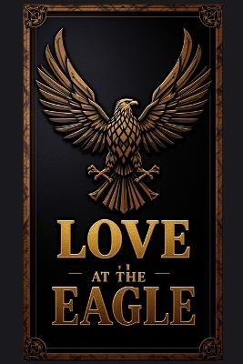Love at the Eagle: A Collection of Four Love Stories - Patricia Taylor Wells,B Alan Bourgeois - cover