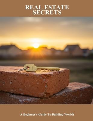 Real Estate Secrets: A Beginner'S Guide To Building Wealth - Dovid Sullivan - cover