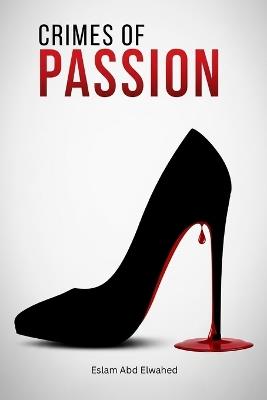 Crimes of Passion: 100 True Stories of Love, Betrayal, and Murder - Eslam Abd Elwahed - cover