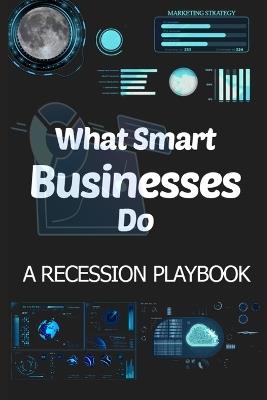 What Smart Businesses Do: A Recession Marketing Playbook - John Harrison - cover
