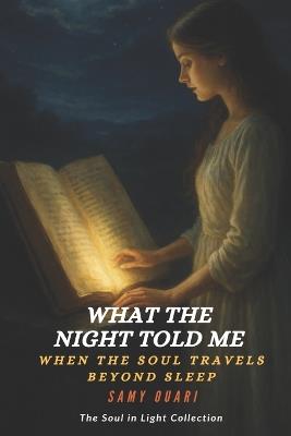 What the Night Told Me: When the soul travels beyond sleep - Samy Ouari - cover