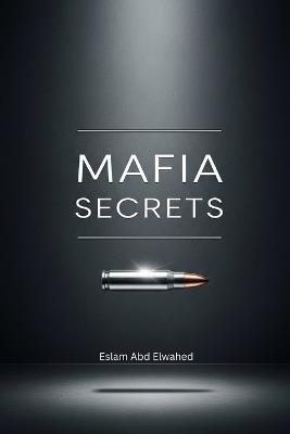 Mafia Secrets: 100 True Stories of Organized Crime and Gangsters - Eslam Abd Elwahed - cover
