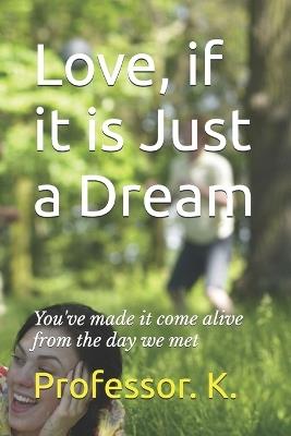 Love, if it is Just a Dream: You've made it come alive from the day we met - Professor K Scribe - cover