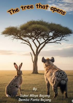 The Tree that opens - Sukai Mbye Bojang,Dembo Fanta Bojang - cover