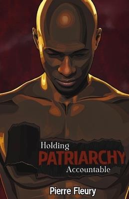 Holding Patriarchy Accountable: Engaging Men and Boys - Pierre Fleury - cover