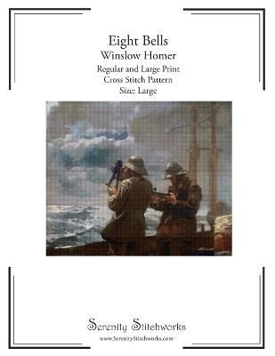 Eight Bells Cross Stitch Pattern - Winslow Homer - Large Size Edition: Regular and Large Print Cross Stitch Pattern - Carmen Wolf,Serenity Stitchworks - cover