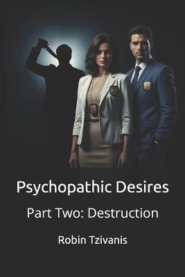 Psychopathic Desires: Part Two: Destruction - Robin Tzivanis - cover