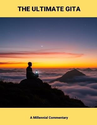 The Ultimate Gita: A Millennial Commentary - Kooper Ellis - cover