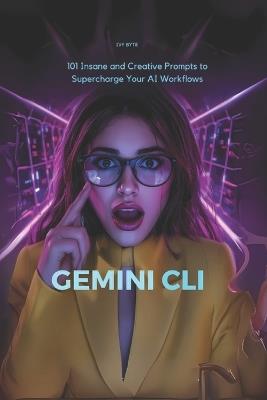 Gemini CLI: 101 Insane and Creative Prompts to Supercharge Your AI Workflows - Ivy Byte - cover
