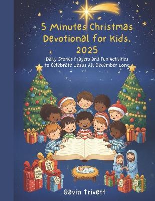 5 Minutes Christmas Devotional for Kids 2025: Daily Stories Prayers and Fun Activities to Celebrate Jesus All December Long - Gavin Trivett - cover
