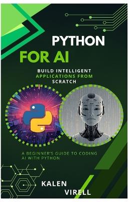 Python for AI: Build Intelligent Applications from Scratch - Kalen Virell - cover