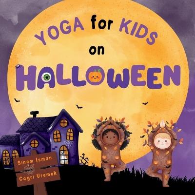 Yoga for Kids on Halloween: Halloween Themed Kids Friendly Beginner Yoga Poses and Breathing Techniques - An Introduction to Yoga for Kids with Vibrant Illustrations - Sinem Isman - cover