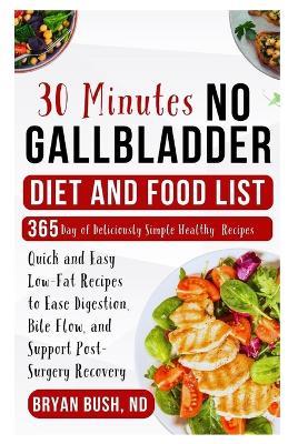 30-Minutes No Gallbladder Diet and Food List: Quick and Easy Low-Fat Recipes to Ease Digestion, Bile Flow, and Support Post-Surgery Recovery - Bryan Bush Nd - cover