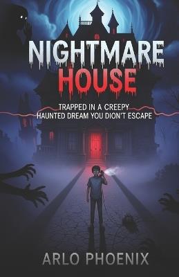 Nightmare House: Trapped in a Creepy Haunted Dream You Can't Escape - Arlo Phoenix - cover