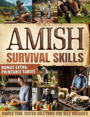 Amish Survival Skills: Discover Time Honored Amish Ways to Live Off the Grid: Enjoy Freedom, Peace of Mind, and a Sustainable Simple Life - Micah Stolten - cover