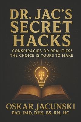 Dr. Jac's Secret Hacks: Conspiracies or realities? The choice is yours to make - Oskar Jacunski - cover