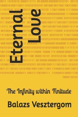 Eternal Love: The Infinity within Finitude - Balazs Vesztergom - cover