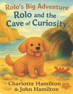 Rolo's Big Adventure: Rolo and the Cave of Curiosity - John Hamilton,Charlotte Hamilton - cover