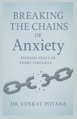Breaking the Chains of Anxiety: Spiritual Healing in the Shadow of Disease - Venkat Potana - cover