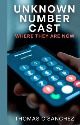 Unknown Number Cast- Where They Are Now: The Real Lives of Kendra Licari, Lauryn, and Owen After the High School Catfish - Thomas C Sanchez - cover