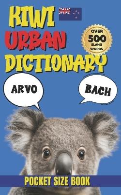 Kiwi Urban Dictionary: Talk Like a New Zealander, Your A-Z Kiwi Dictionary - Slang Yes - cover