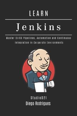 Learn Jenkins: Master CI/CD Pipelines, Automation and Continuous Integration in Corporate Environments - Diego Rodrigues - cover