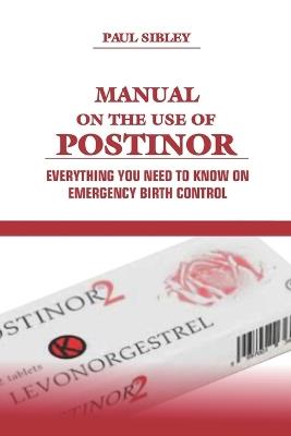 Manual on the use of Postinor: Everything you need to know on Emergency birth control - Paul Sibley - cover