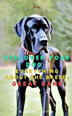 Discover your dog: Everything about the breed: Great Dane - A Kennet Reyen - cover