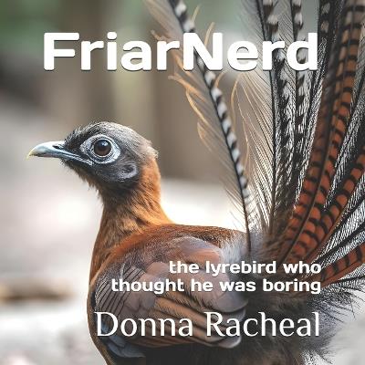 FriarNerd: the lyrebird who thought he was boring - Donna Racheal - cover