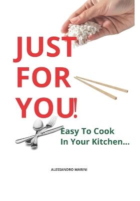 Just for You!: Easy To Cook In Your Kitchen - Alessandro Marini - cover