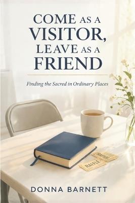 Come as a Visitor, Leave as a Friend: The Ordinary Magic of a Spiritualist Church - Kindlight Studio,Donna Barnett - cover