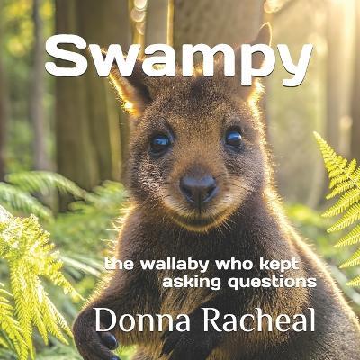 Swampy: the wallaby who kept asking questions - Donna Racheal - cover