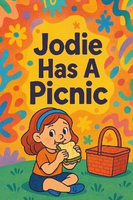 Jodie Has A Picnic: Sunshine, snacks, and grassy giggles-Jodie's perfect picnic day! - Nova Harrow - cover