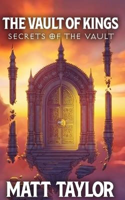 The Vault of Kings: Secrets of the Vault - Matt Taylor - cover