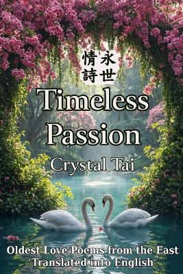 Timeless Passion: Oldest Love Poems from the East, Translated into English - Crystal Tai - cover