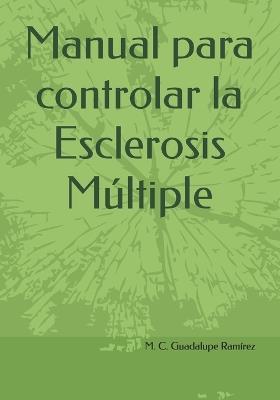 Manual para controlar la Esclerosis Múltiple - Guadalupe Ramírez - cover