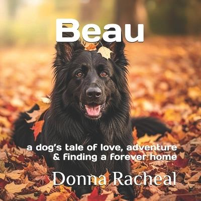 Beau: a dog's tale of love, adventure and finding a forever home - Donna Racheal - cover