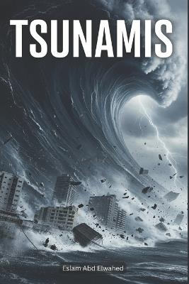 Tsunamis: 100 True Stories of Oceanic Catastrophes - Eslam Abd Elwahed - cover