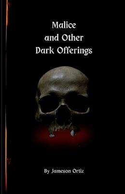 Malice and Other Dark Offerings - Jameson Ortiz - cover