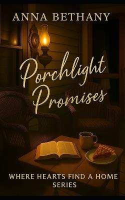Porchlight Promises: Where Hearts Find A Home Series - Anna Bethany - cover