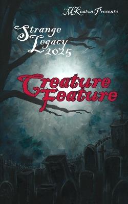 Strange Legacy: 2025: Creature Feature - M Keaton - cover