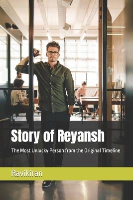 Story of Reyansh: The Most Unlucky Person from the Original Timeline - Ravi Kiran - cover
