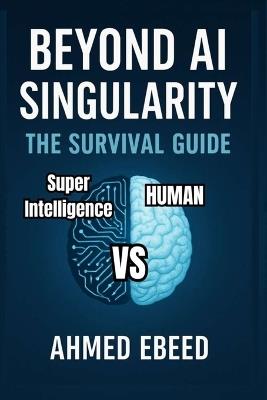 Beyond Ai Singularity: The Survival Guide - Ahmed Ebeed - cover
