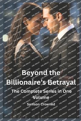 Beyond the Billionaire's Betrayal: The Complete Series in One Volume - Samson Crowned - cover