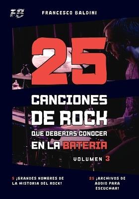 25 CANCIONES DE ROCK QUE DEBERÍAS CONOCER EN LA BATERÍA (Volumen 3): Con partituras, transcripciones y pistas de audio de los mayores éxitos 60, 70 y 80 [Spanish Edition] - Francesco Baldini - cover